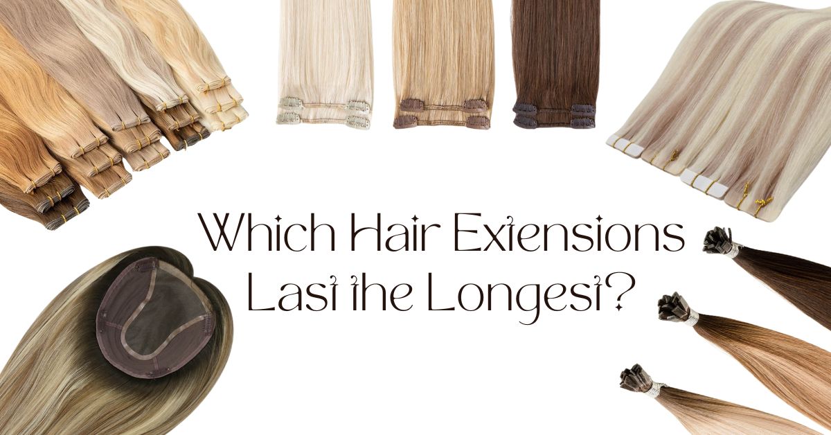 Which Hair Extensions Last the Longest?